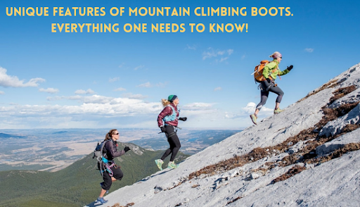Unique Features Of Mountain Climbing Boots. Everything One Needs To Know!